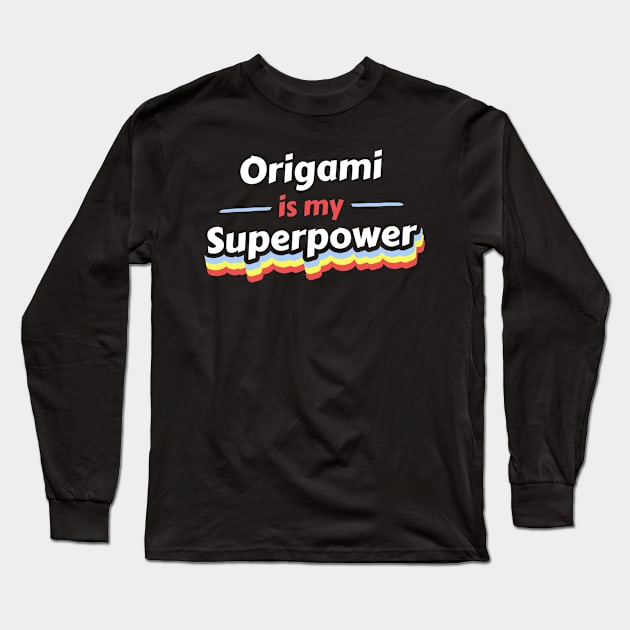 Origami is my Superpower Long Sleeve T-Shirt by FunnyStylesShop